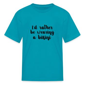 I'd Rather Be Wearing A Bikini - Kid's T-Shirt - turquoise - Front