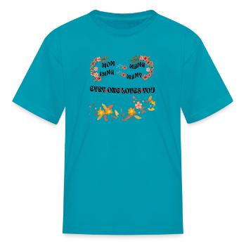 mom, mama, imma, mamy, every one loves you - Kid's T-Shirt - turquoise - Front