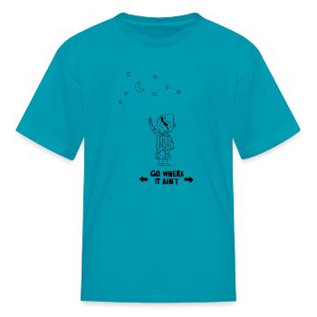 Go where it ain't - Kid's T-Shirt - turquoise - Front