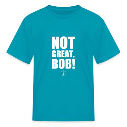 Not Great Bob! - Kid's T-Shirt