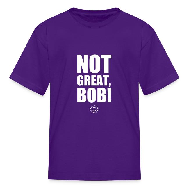 Not Great Bob!