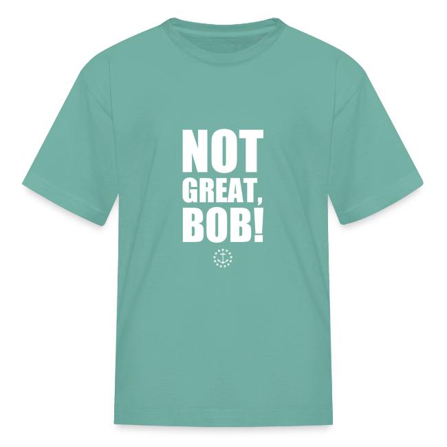 Not Great Bob!