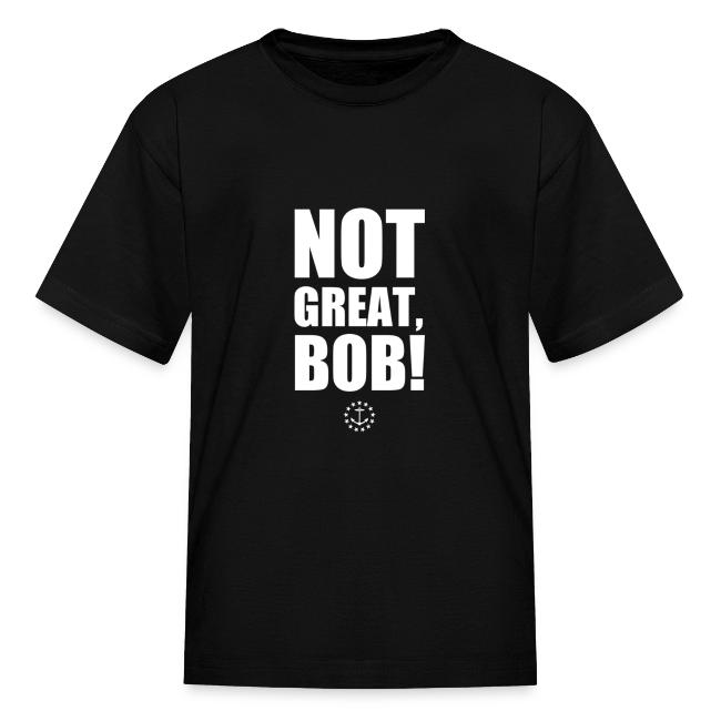 Not Great Bob!