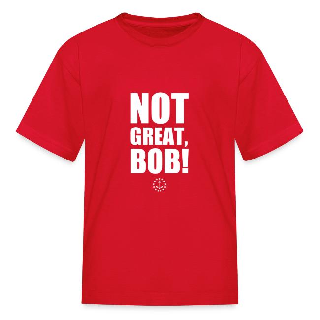 Not Great Bob!