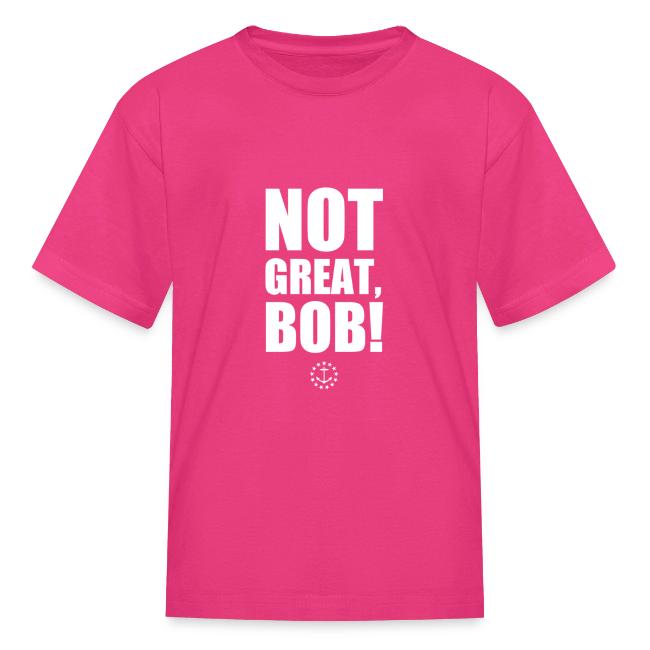 Not Great Bob!
