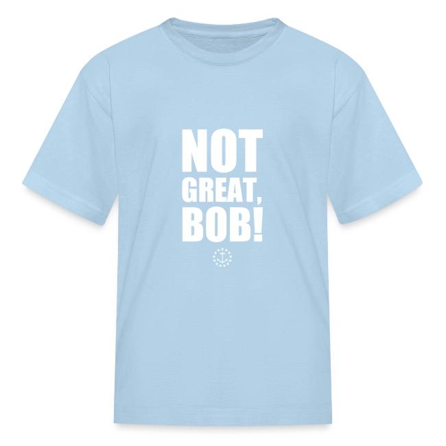 Not Great Bob!