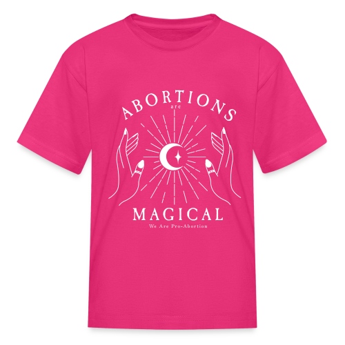 Abortions Are Magical Casting A Spell - Kids' T-Shirt