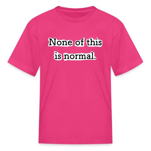 None of this is Normal - T-shirt Enfant