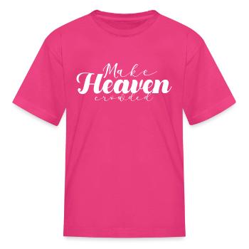 Make Heaven Crowded - Kid's T-Shirt - fuchsia - Front