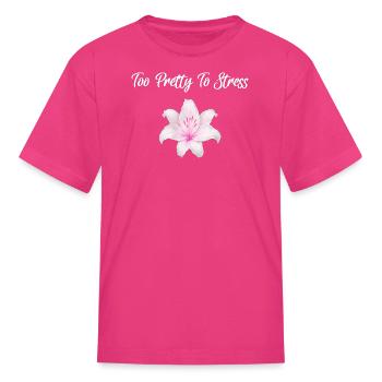Too Pretty To Stress Aesthetic Flower Girly - Kid's T-Shirt - fuchsia - Front