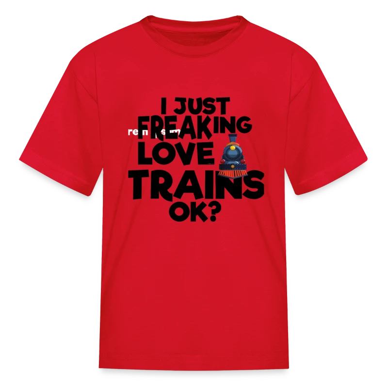 I Just Freaking Love Trains OK? - Kids' T-Shirt