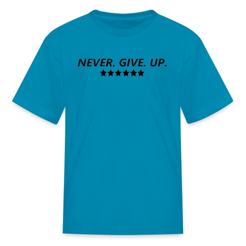 Never. Give. Up. - Kids' T-Shirt