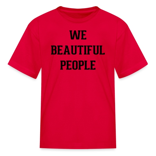 We Beautiful People - Kids' T-Shirt