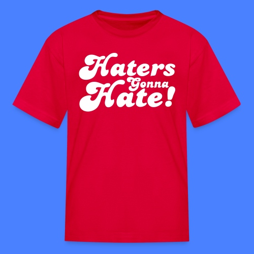 Haters Gonna Hate - stayflyclothing.com - Kids' T-Shirt