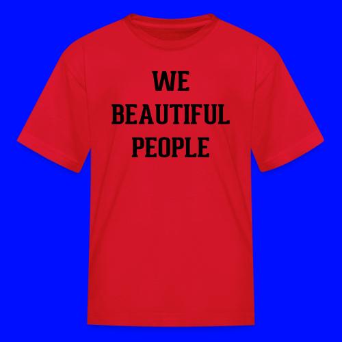 We Beautiful People - Kid's T-Shirt