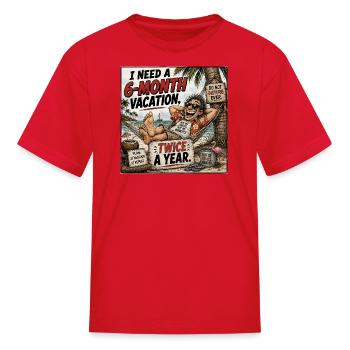 I Need a 6-Month Vacation Twice a Year - Kid's T-Shirt - red - Front