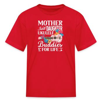 Mother And Daughter Ukulele Buddies For Life - Kid's T-Shirt - red - Front