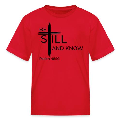 Be still and know that I AM GOD. Psalm 46:10 Shirt - Kid's T-Shirt