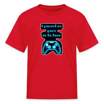 Neon Pause My Game to Be Here - Kid's T-Shirt - red - Front