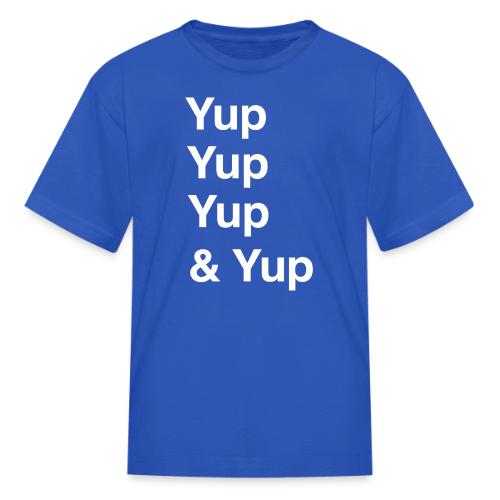 Yup, Yup, Yup & Yup - Kid's T-Shirt
