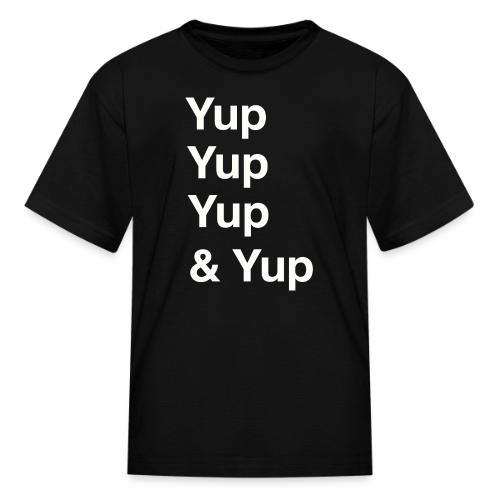 Yup, Yup, Yup & Yup - Kid's T-Shirt
