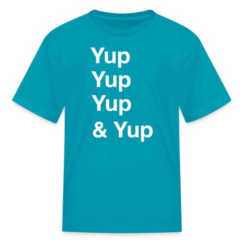 Yup, Yup, Yup & Yup - Kid's T-Shirt
