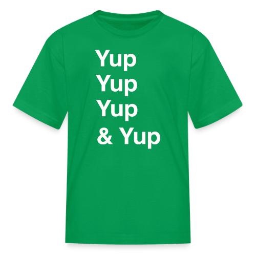 Yup, Yup, Yup & Yup - Kid's T-Shirt