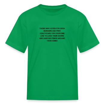 THOSE WHO VOTED FOR OPEN BORDERS - Kid's T-Shirt - kelly green - Front
