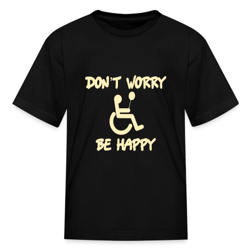 don't worry, be happy in your wheelchair. Humor - Kids' T-Shirt