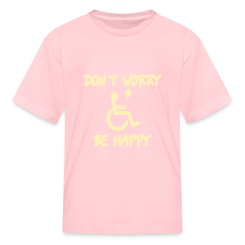 don't worry, be happy in your wheelchair. Humor - Kids' T-Shirt