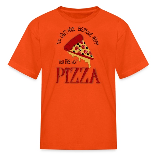 You Can't Make Everyone Happy You Are Not Pizza - Kids' T-Shirt
