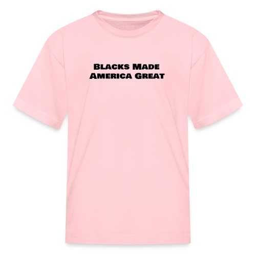 (blacks_made_america) - Kids' T-Shirt