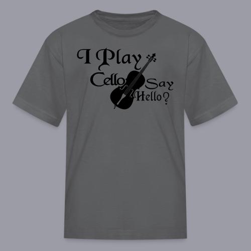 I PLAY CELLO - SAY HELLO! - Kid's T-Shirt