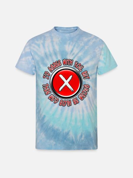 Both Be Wrong - Unisex Tie Dye T-Shirt - blue lagoon