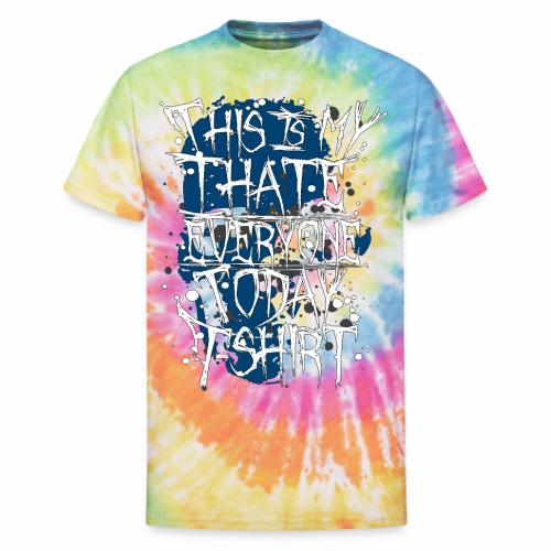 This Is My I Hate Everyone Today T-Shirt Gift Idea - Unisex Tie Dye T-Shirt