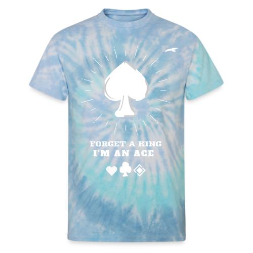 Forget A King I'm An Ace - Unisex Tie Dye T-Shirt