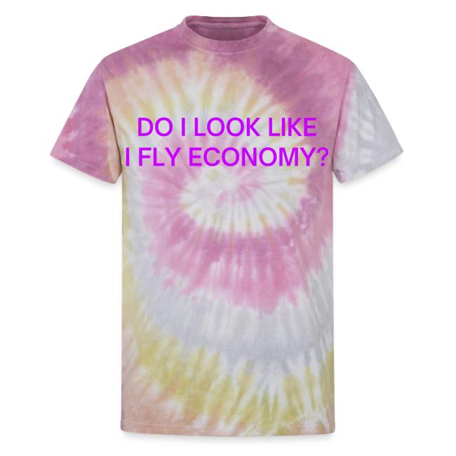 Do I Look Like I Fly Economy? (in purple letters)