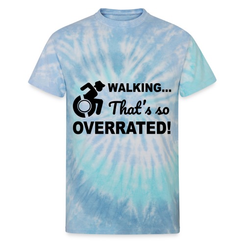 Walking... is so overrated for wheelchair user * - Unisex Tie Dye T-Shirt