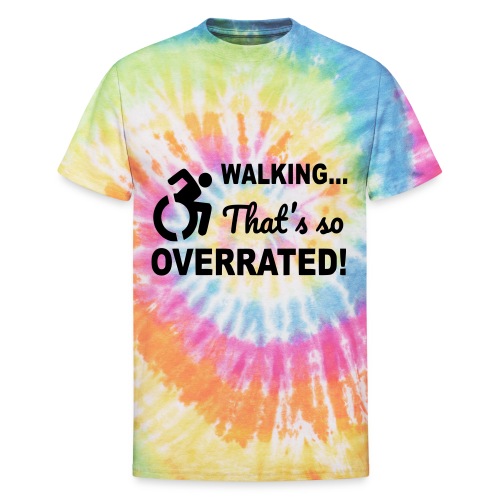 Walking that is overrated. Wheelchair humor * - Unisex Tie Dye T-Shirt