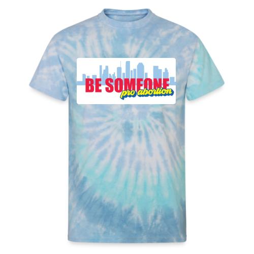 BE SOMEONE PRO ABORTION - Unisex Tie Dye T-Shirt