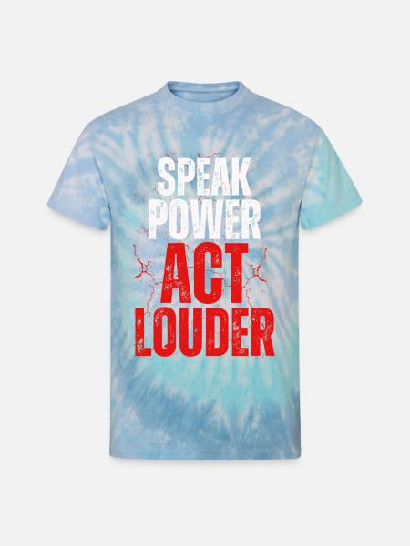 Speak Power Act Louder - Unisex Tie Dye T-Shirt - blue lagoon