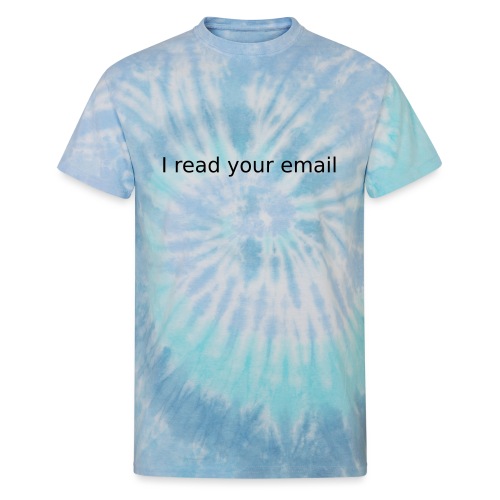 i read your email - Unisex Tie Dye T-Shirt