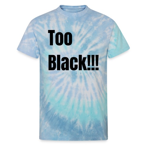 Too Black Black 1 - Unisex Tie Dye T-Shirt