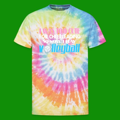 Too Cute For Cheerleading Volleyball - Unisex Tie Dye T-Shirt