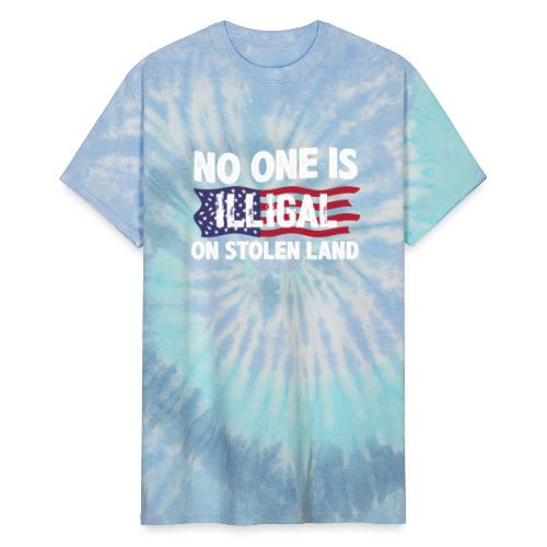 No One Is Illegal On Stolen Land America Immigrant - Unisex Tie Dye T-Shirt