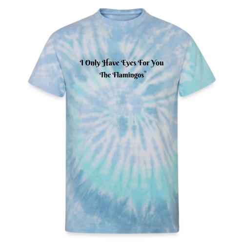 I Only Have Eyes For You/ All Black Letters - Unisex Tie Dye T-Shirt
