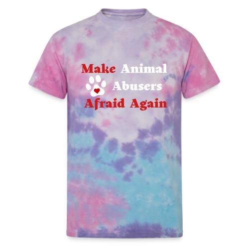 Make Animal Abusers Afraid Again - Unisex Tie Dye T-Shirt