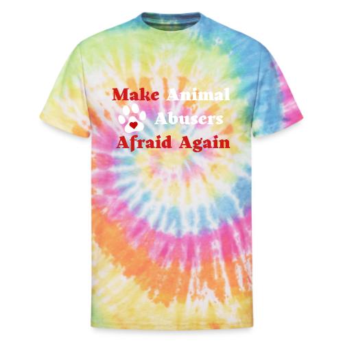 Make Animal Abusers Afraid Again - Unisex Tie Dye T-Shirt