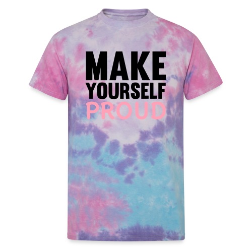 Make Yourself Proud - Unisex Tie Dye T-Shirt
