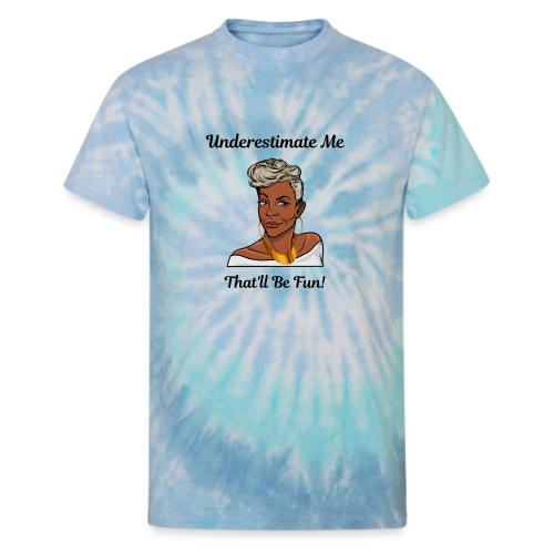 Underestimate Me Blk Ltrs - Unisex Tie Dye T-Shirt